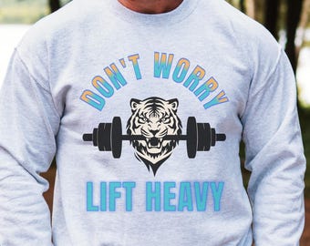 Weight Lifting sweatshirt, weight training shirt, weight lifter gift, pump cover, Don't Worry Lift Heavy Sweatshirt, crewneck