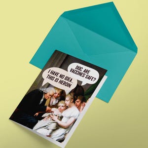 May include: A greetings card featuring a classical painting of a doctor and family with speech bubbles that read: DOC, ARE VACCINES SAFE? and I HAVE NO IDEA... THIS IS HEROIN. The card is paired with a bright teal envelope.