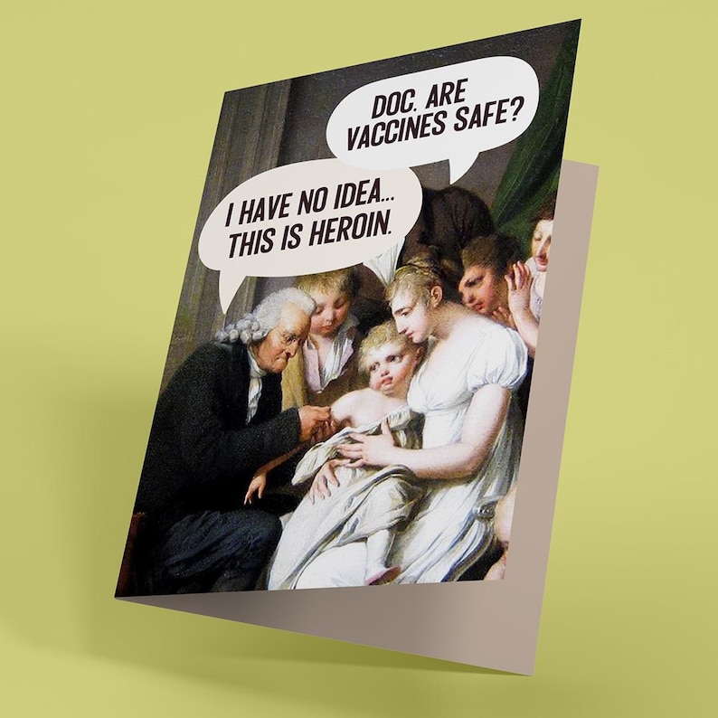 May include: A greetings card featuring a classical painting of a doctor examining a child held by a woman. Speech bubbles contain the text: DOC. ARE VACCINES SAFE? and I HAVE NO IDEA... THIS IS HEROIN. The card has a folded edge and a matte finish.