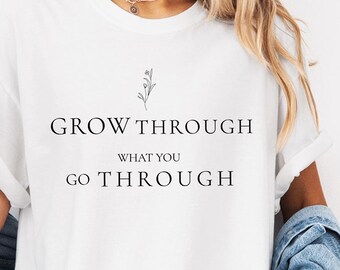 Grow Through What You Go Through Comfort Colors Shirt, Motivational Tee