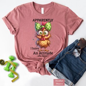 Funny Sassy Chicken T-Shirt: Apparently I Have An Attitude Shirt, Sarcastic Farm Hen Tee image 7