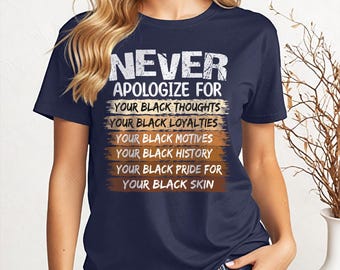 Never Apologize Black History Shirt, African American Civil Rights Tshirt, Juneteenth Shirt