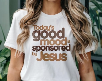 Good Mood Sponsored By Jesus T-Shirt, Christian Gift