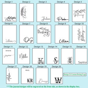 May include: A chart showing 21 different designs for personalized journal covers. The designs include names, initials, and floral elements. The text at the bottom of the chart reads "The journal designs will be engraved on the front side, as shown in the display box."