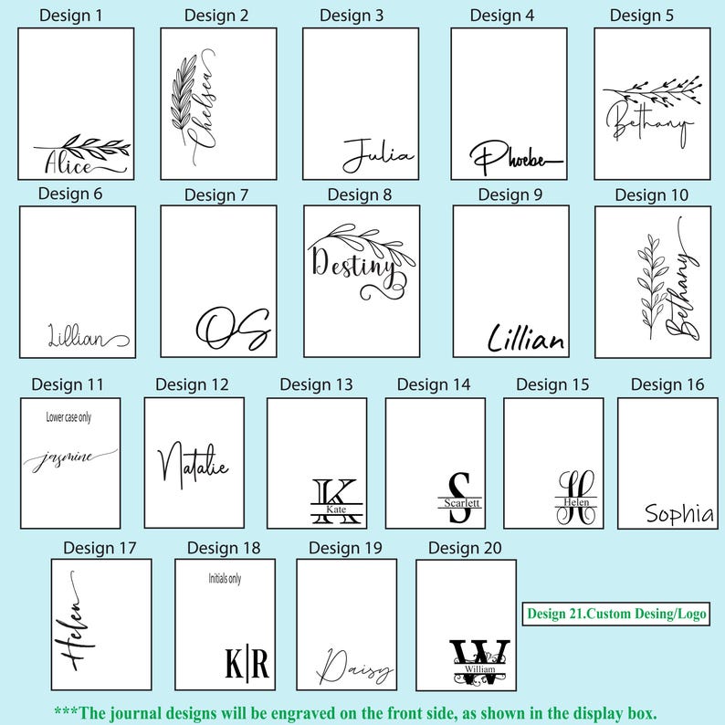 May include: A chart showing 21 different designs for personalized journal covers. The designs include names, initials, and floral elements. The text at the bottom of the chart reads "The journal designs will be engraved on the front side, as shown in the display box."