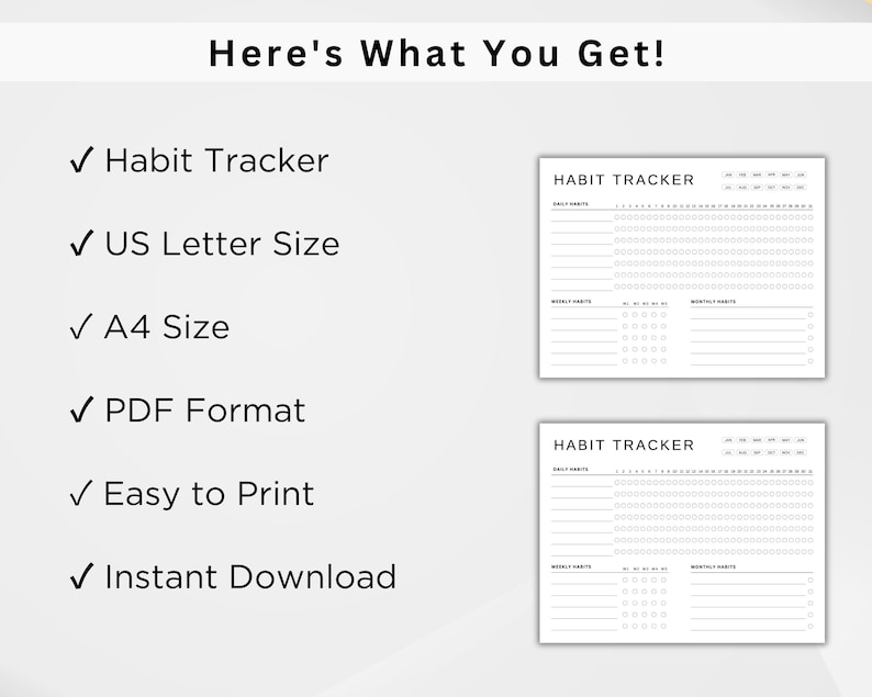 May include: A printable habit tracker in PDF format. The tracker includes sections for daily, weekly, and monthly habits. The tracker is available in US Letter and A4 sizes.