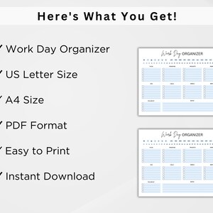 May include: A printable work day organizer in PDF format. The organizer is available in US Letter and A4 sizes. The organizer has a light blue background with black text and lines.