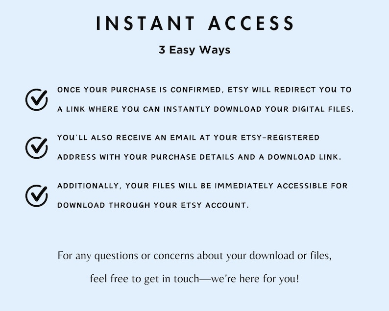 May include: A blue background with white text explaining how to access digital files purchased on Etsy. The text says "INSTANT ACCESS" and "3 Easy Ways". There are three checkmarks with text describing how to download digital files.