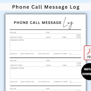May include: A printable phone call message log with three sections for recording caller information, contact info, message or notes, date, time, AM/PM, and checkboxes for called, returned call, please call, and wants to meet.