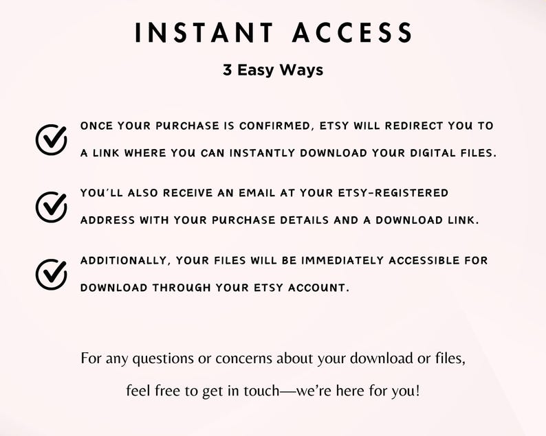 May include: A white background with black text explaining how to access digital files purchased on Etsy. The text includes three checkmarks with a description of each method: download link, email with download link, and access through Etsy account.