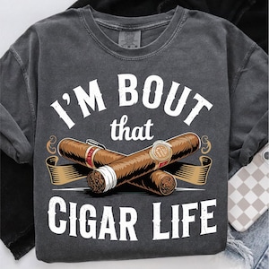 Cigar Life PNG, I'm Bout That Cigar Life, Cigar Png, Vintage Cigar Smoker Png for TShirt, Gift for Cigar Lover, cigar enthusiast sublimation
