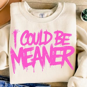 I Could Be Meaner, Sarcasm PNG, Funny Png, Mean Friend, Snarky Png, Funny Meme Png, Trendy Sassy Funny Spicy Attitude, Adult Humor, Rude Png