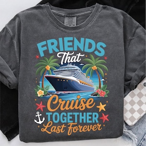 Friends That Cruise Together Last Forever PNG, Besties Trip Png, Friends Trip Png, BestFriends Cruise Png, Besties Cruise Png, Digital
