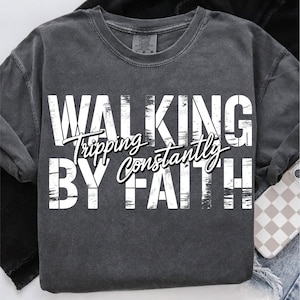 Walking By Faith PNG, Walking By Faith Tripping Constantly Christian Shirt Png, Funny Christian Png, Bible Verse Png, Jesus Png, Faith Png