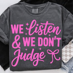 We Listen And We Don&#39;t Judge PNG, Funny Quote Png, Mental Health Png, Positivity Png, Positive Quotes Png, Funny Png, Trendy Png Popular Png