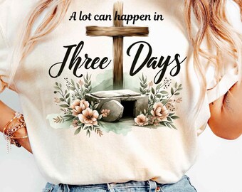 A Lot Can Happen in 3 Days - Resurrection Sunday, Mom Easter Christian PNG, Popular Christian PNG for Sublimation, Jesus Designs, Jesus Tomb