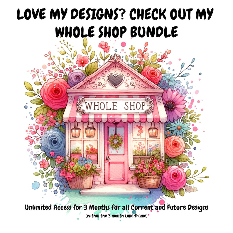 May include: A cartoon illustration of a pink storefront with a sign that reads "Whole Shop" surrounded by colorful flowers. The text "Love My Designs? Check Out My Whole Shop Bundle" is at the top of the image. The text "Unlimited Access for 3 Months for all Current and Future Designs (within the 3 month time frame)" is at the bottom of the image.