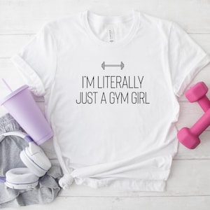 Gym Lover Gift, Fitness Journey T-shirt, Personal Trainer Gift, Gym Girl Tee, I'm Literally Just A Girl Shirt, Gym Girlie, Gym Life Shirt
