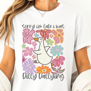 I Was Dilly Dallying Shirt T-shirt, Sorry I&#39;m Late, Funny Goose Tshirt, Oversized Shirt, Graphic Retro Vintage T Shirt, Funny Goose Shirt