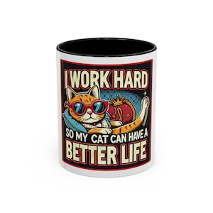 Funny Cat Lover Coffee Mug, I Work Hard So My Cat Can Have A Better Life, Gift for Cat Owners, Cat Mom Gift, Pet Lover Mug