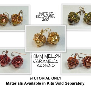 May include: A collage of four pairs of earrings, each pair featuring a different colour scheme. The earrings are made of beads and have a unique acorn shape. The text "14MM MELON CARAMEL'S ACORNS" is displayed in the centre of the collage. The text "eTUTORIAL ONLY Materials Available in Kits Sold Separately" is displayed at the bottom of the collage.