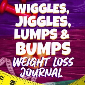 Wiggles, Jiggles, Lumps & Bumps Weight Loss Journal