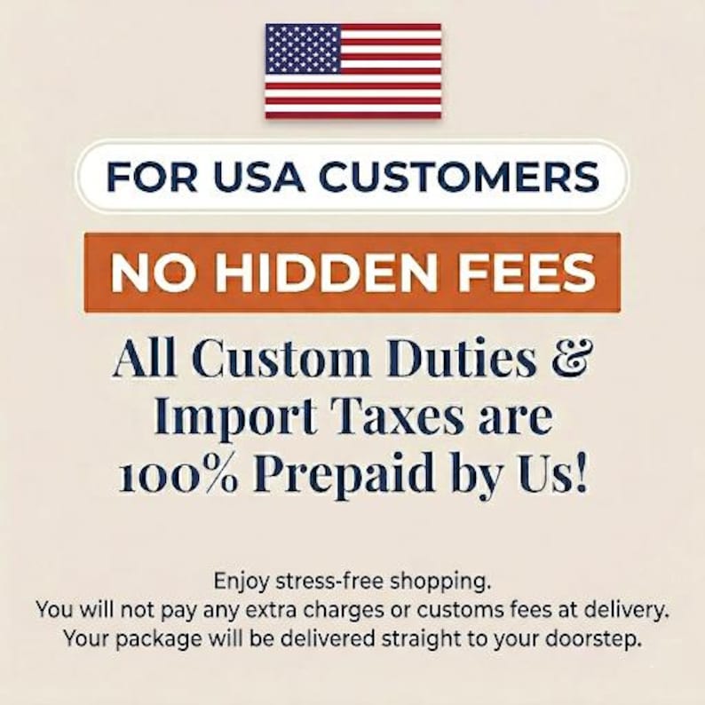 May include: A graphic featuring the United States flag above the text FOR USA CUSTOMERS, NO HIDDEN FEES, and All Custom Duties & Import Taxes are 100% Prepaid by Us! Additional text reads: Enjoy stress-free shopping. You will not pay any extra charges.