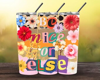 Be Nice Or Else Tumbler Wrap PNG, Sassy Ransom Note 20oz Skinny Tumbler Sublimation Design, Retro Floral Scrapbook Collage, Digital Download