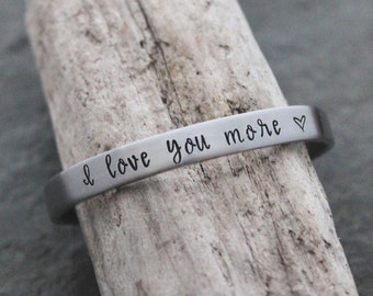 I love you more - Hand stamped silver aluminum cuff bracelet - 1/4 Inch skinny stacking bangle - Valentine's Day gift for her