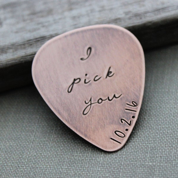 I pick you, with Date Hand Stamped Rustic Copper Guitar Pick, Playable, Inspirational, 24 gauge, Gift for Boyfriend, Dad, Husband Wedding