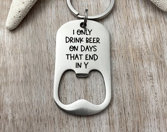 I only drink beer on days that end in y - engraved stainless steel bottle opener keychain - gift for husband - funny beer opener key ring