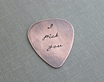 I pick you, Rustic Copper Guitar Pick, Hand Stamped, Playable, Inspirational, 24 gauge, Gift for Boyfriend, Dad, Husband, Cursive font