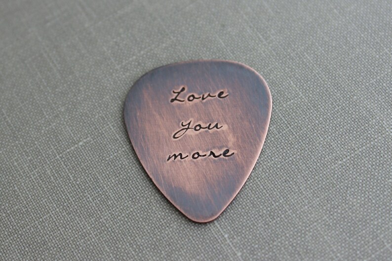 Love you more, Hand Stamped Rustic style, Copper Guitar Pick, Playable, Inspirational, 24 gauge, Gift idea for him, Anniversary gift image 1