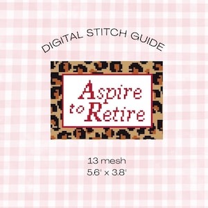 May include: Digital stitch guide with the text "Aspire to Retire" in red letters on a white background, framed by a leopard print border. The guide is 5.6" x 3.8" and has a 13 mesh count, set against a pink gingham backdrop.