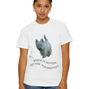 Westie in Motion No Time for Emotion Personalizable Unisex T-Shirt, Dog Lover Tee, West Highland Terrier Shirt White Tee Cute Animal Graphic