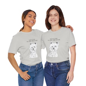 West Highland Terrier Tee - Women&#39;s Dog Lover T-Shirt, Cute Pet Gift, Designer Animal Tee, Original Westie is My Bestie Shirt, Birthday Gift