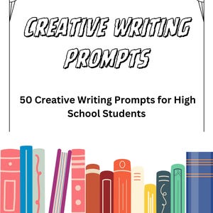 50 Creative Writing Prompts for High Schoolers
