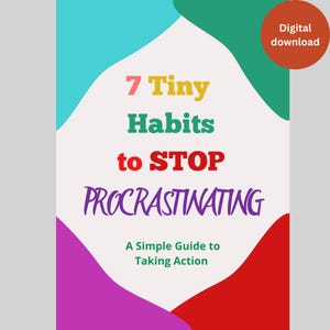 May include: A digital download graphic with the title "7 Tiny Habits to STOP Procrastinating." The text is in various colors, including pink, green, and purple, against a white background. A simple guide to taking action is also included.