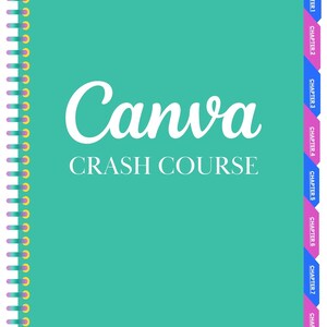 May include: A teal green notebook with a white spiral binding and the text "Canva Crash Course for Free & Pro Users". The notebook has pink and blue tabs on the right side labeled "Chapter 1" through "Chapter 8".