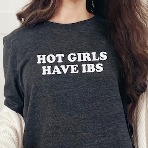 Hot Girls Have IBS Funny Shirt, Hot Girls Have IBS Shirt, Funny IBS Awareness Tee, Witty Gastro Humor Gift for Women, Tummy Ache Survivor