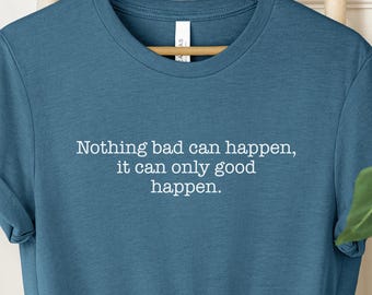 It Can Only Good Happen Shirt, Trump Quote T-Shirt,  Trump Supporter Shirt, Positive Saying Top, Political Gift, Motivational Shirt