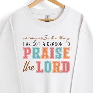 As Long As I&#39;m Breathing I&#39;ve Got a Reason To Praise Sweatshirts, Praise the Lord Hoodie, Faith Hoodie, Gift For Her, Christian Sweatshirts