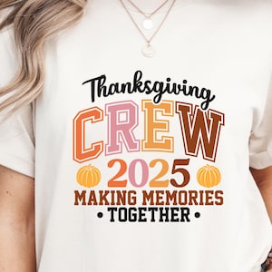 Custom Thanksgiving Crew Shirt, Thanksgiving Family Matching Shirt, Custom Family Shirt, Thanksgiving 2025 Shirt, Making Memories Together