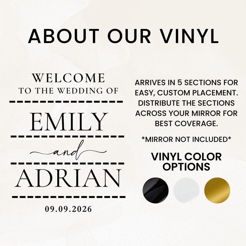 May include: A black vinyl decal set for a wedding mirror featuring the text: ABOUT OUR VINYL, WELCOME TO THE WEDDING OF EMILY and ADRIAN, 09.09.2026, and instructions about 5 sections. Includes three circular color swatches in black, white, and gold.