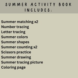 May include: A beige background with black text that reads "SUMMER ACTIVITY BOOK INCLUDES:" followed by a bulleted list. The list includes "Summer matching x2", "Number tracing", "Letter tracing", "Summer colors", "Summer shapes", "Summer counting x2", "Scissors practice", "Summer drawing", "Summer tracing picture", and "Coloring page."