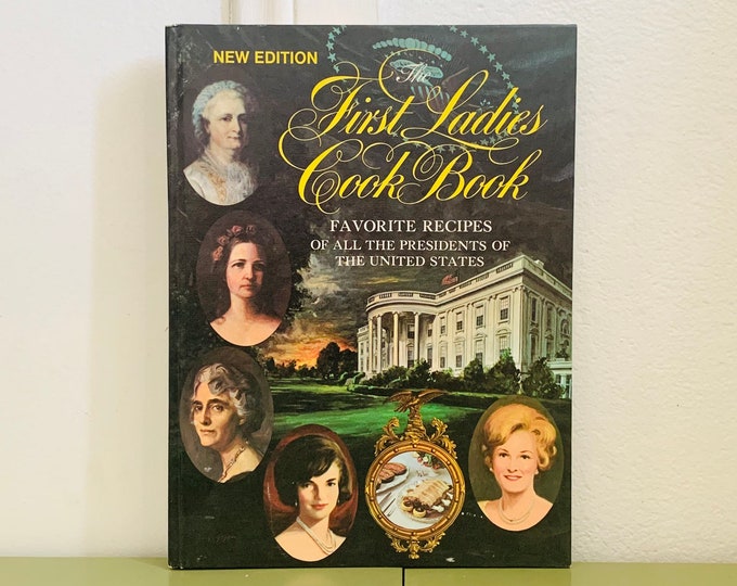 First Ladies Cookbook Favorite Recipes Of All The Presidents Of The United States New Edition