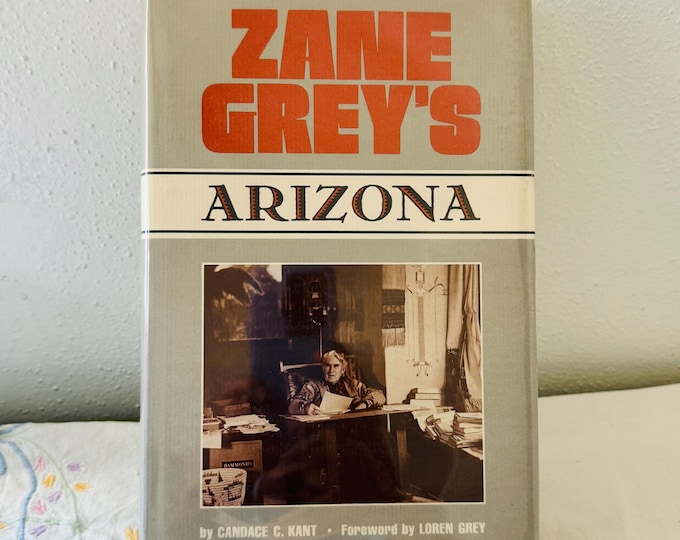 Zane Grey’s Arizona by Candace C. Kant Hardcover DJ 1984 First Edition Signed