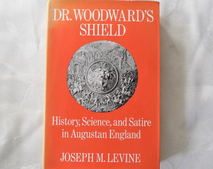 Dr. Woodward's Shield: History, Science, and Satire in Augustan England Joseph M. Levine University of California Press 1977