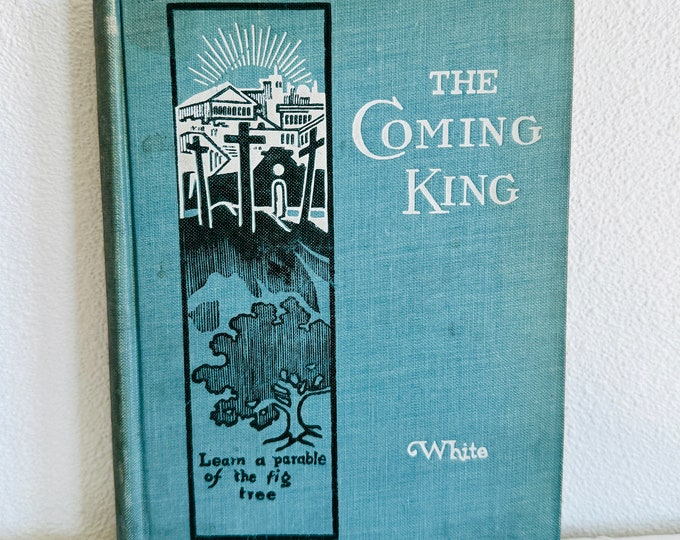 The Coming King by James Edson White 1911 Hardcover