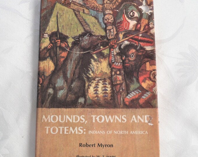 Mounds Towns and Totems Indians of North America Hardcover DJ 1966